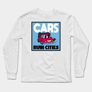 Cars Ruin Cities - Build Walkable Cities Long Sleeve T-Shirt